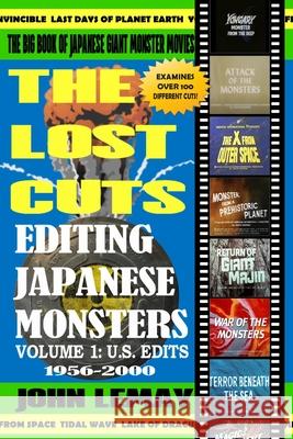 The Big Book of Japanese Giant Monster Movies: Editing Japanese Monsters Volume 1: U.S. Edits (1956-2000) John Lemay 9781953221773
