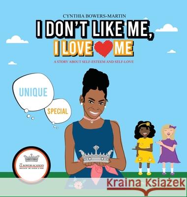 I Don't Like Me, I Love Me: A Story about Self-esteem and Self-love Cynthia Bowers-Martin 9781953453006
