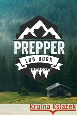 Prepper Log Book: Survival and Prep Notebook For Food Inventory, Gear And Supplies, Off-Grid Living, Survivalist Checklist And Preparati Teresa Rother 9781953557407 Teresa Rother