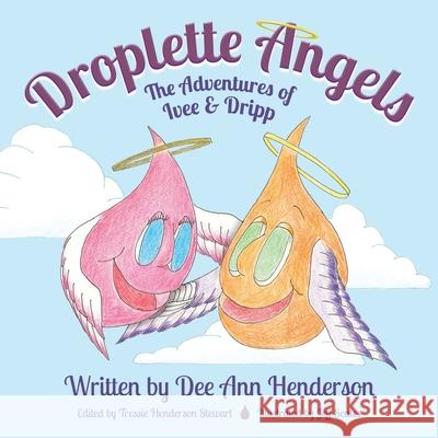 Droplette Angels: The Adventures of Ivee and Dripp Dee Ann Henderson Tressie Henderson Stewart Jeff Scates 9781953596079
