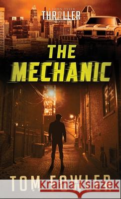 The Mechanic: A John Tyler Thriller Tom Fowler 9781953603227