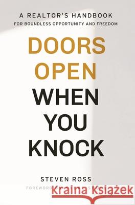 Doors Open When You Knock: A Realtor's Handbook for Boundless Opportunity and Freedom Steven Ross 9781953655066