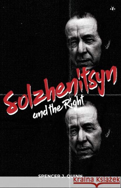 Solzhenitsyn and the Right Spencer J Quinn   9781953730572 Antelope Hill Publishing