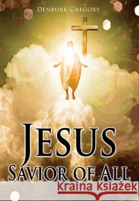 Jesus Savior Of All Denburk Gregory 9781953791597 Goldtouch Press, LLC