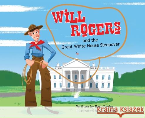 Will Rogers and the Great White House Sleepover Bart Taylor 9781954095946 Yorkshire Publishing