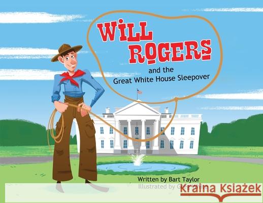 Will Rogers and the Great White House Sleepover Bart Taylor 9781954095953 Yorkshire Publishing