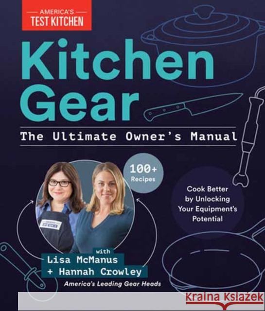 Kitchen Gear: The Ultimate Owner's Manual: Boost Your Equipment IQ with 500+ Expert Tips, Optimize Your Kitchen with 400+ Recommended Tools America's Test Kitchen 9781954210691 America's Test Kitchen