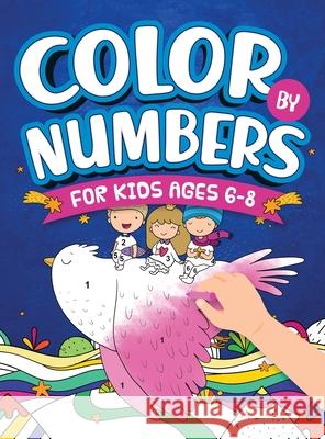 Color By Numbers For Kids Ages 6-8: Dinosaur, Sea Life, Unicorn, Animals, and Much More! Scarlett Evans 9781954392052 Infinite Kids Press