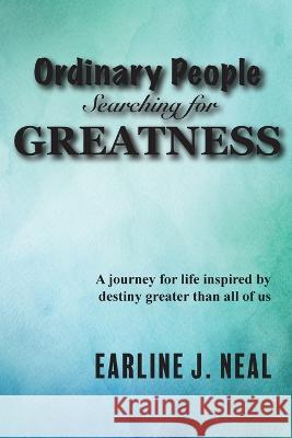 Ordinary People Searching for Greatness Earline J. Neal 9781954414860 J Merrill Publishing Inc