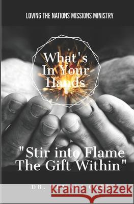 What's in Your Hands: Stir into Flame the Gift Within Fredrick J. Harris Temaki Carr 9781954418004