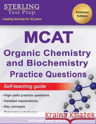 Sterling Test Prep MCAT Organic Chemistry & Biochemistry Practice Questions: High Yield MCAT Practice Questions with Detailed Explanations Sterling Tes 9781954725676 Sterling Education