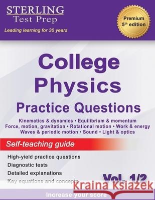 Sterling Test Prep College Physics Practice Questions: Vol. 1, High Yield College Physics Questions with Detailed Explanations Sterling Test Prep 9781954725768 Sterling Education