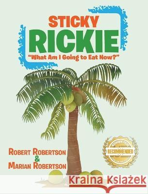 Sticky Rickie: What am I going to eat now? Robert Robertson Marian Robertson  9781954753495