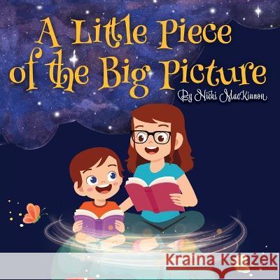 A Little Piece of the Big Picture: Updated Edition Nicki MacKinnon 9781954819726
