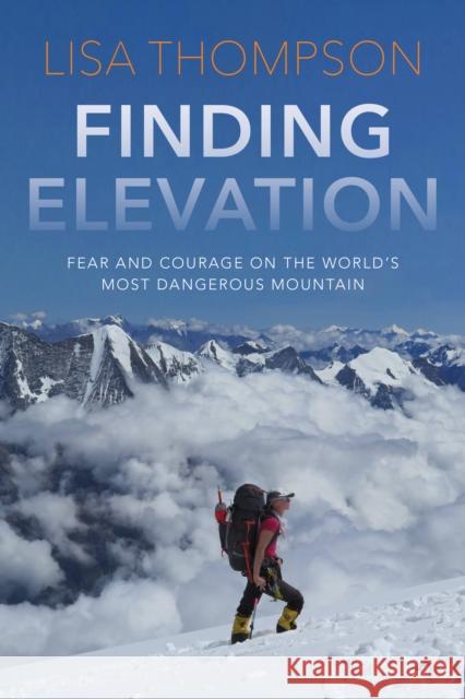 Finding Elevation: Fear and Courage on the World's Most Dangerous Mountain Thompson, Lisa 9781954854673