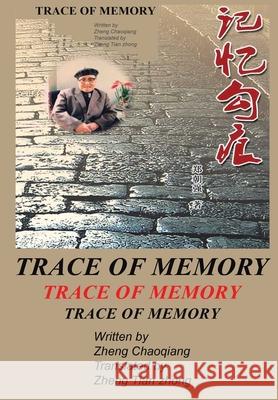 Trace of Memory: Father's Late Writing Zheng Chaoqiang Zheng Tian Zhong 9781954941144