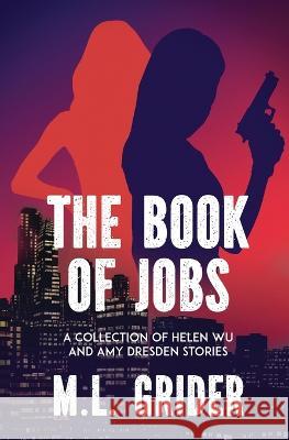 The Book of Jobs: A Collection of Helen Wu and Amy Dresden Stories M L Grider 9781955065542 DX Varos Publishing