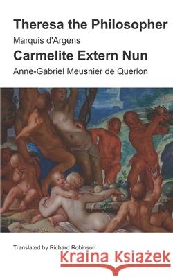 Theresa the Philosopher & The Carmelite Extern Nun: Two Libertine Novels from 18th-Century France Anne-Gabriel Meusnier D Richard Robinson Marquis D'Argens 9781955392020 Sunny Lou Publishing