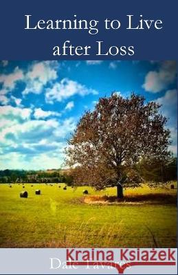 Learning to Live after Loss Dale Tavares 9781955581981