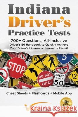 Indiana Driver's Practice Tests: 700+ Questions, All-Inclusive Driver's Ed Handbook to Quickly achieve your Driver's License or Learner's Permit (Chea Stanley Vast Vast Pass Driver' 9781955645164 Stanley Vast