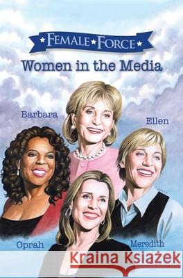 Female Force: Women of the Media: A Graphic Novel: Oprah, Barbara Walters, Ellen DeGeneres & Meredith Vieira Cw Cooke 9781955712484