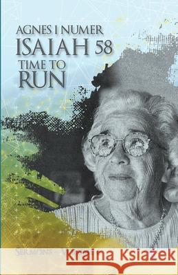 Agnes I. Numer - Isaiah 58 - Time to Run Agnes I. Numer All Nations International Teresa Skinner 9781955759045