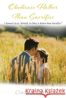 Obedience Rather Than Sacrifice: I Samuel 15:22 Behold, to Obey is Better than Sacrifice Carter, Cinda 9781955955409 Goldtouch Press, LLC