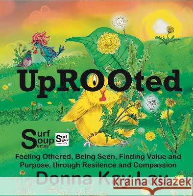 Uprooted: Feeling Othered, Being Seen, Finding Value and Purpose, through Resilience and Compassion Donna Kay Lau Donna Kay Lau Donna Kay Lau 9781956022124 Donna Kay Lau Studios Art Is On! in Produckti