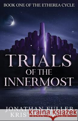 Trials of the Innermost Jonathan Fuller Kristina Kelly  9781956037203