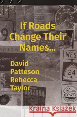 If Roads Change Their Names... David M Patteson Rebecca L Taylor Rebecca Taylor 9781956092080 Bek N Dave Publishing