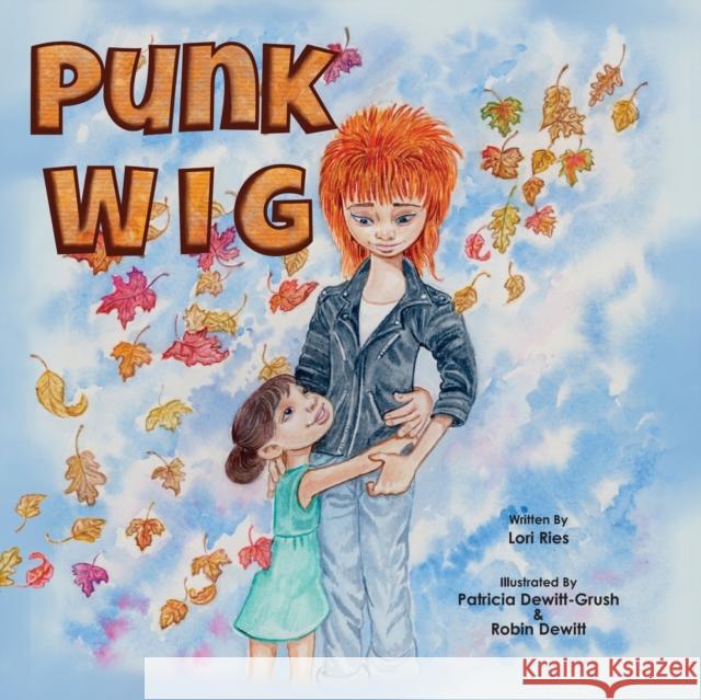 Punk Wig Lori Ries, Patricia Dewitt-Grush, Robin DeWitt 9781956357288