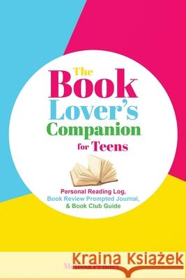 The Book Lover's Companion for Teens: Personal Reading Log, Review Prompted Journal, and Club Guide Pennel, Melissa 9781956446111 Follow Your Fire
