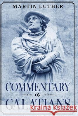 Commentary on Galatians: Annotated Martin Luther Theodore Graebner 9781956527001 Olahauski Books