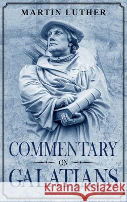 Commentary on Galatians: Annotated Martin Luther Theodore Graebner 9781956527018 Olahauski Books