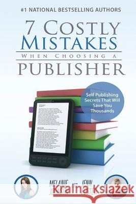 7 Costly Mistakes When Choosing a Publisher: Self-Publishing Secrets That Will Save You Thousands Johnson, Jenn Foster 9781956642452