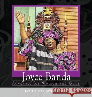 Joyce Banda: Advocate for Women and Girls Letitia Degraft Okyere   9781956776188 Macswain Publishing