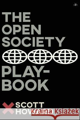 The Open Society Playbook Scott Howard 9781956887662