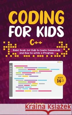 Coding for Kids C]+: Basic Guide for Kids to Learn Commands and How to Write a Program Goldink Books 9781956913194 Goldink Publishers LLC