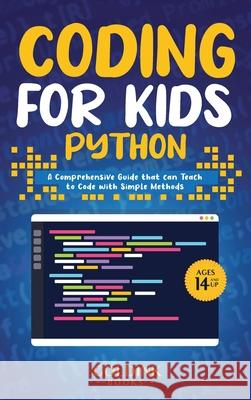 Coding for Kids Python: A Comprehensive Guide that Can Teach Children to Code with Simple Methods Goldink Books 9781956913217 Goldink Publishers LLC