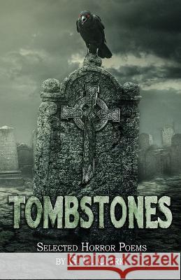 Tombstones: Selected Horror Poems G O Clark 9781957121314 Weird House Press