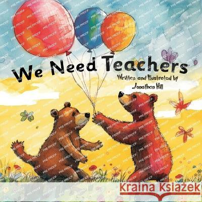 We Need Teachers: Teachers Appreciation Gifts Celebrate Your Tutor, Coach, Mentor with this Heartfelt Picture Book! Jonathan Hill   9781957141114 Orlin-Smart Publication