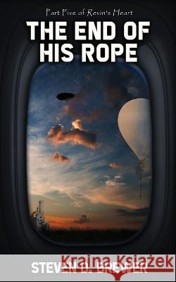The End of His Rope Steven D. Brewer 9781957146959 Water Dragon Publishing