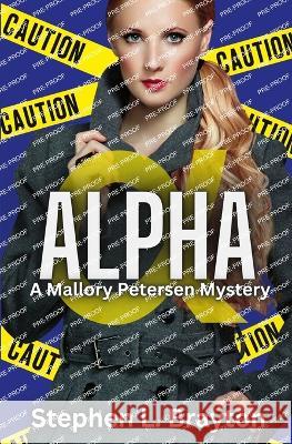Alpha: A Mallory Petersen Mystery Stephen L Brayton   9781957211138