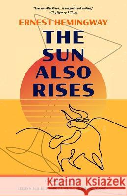 The Sun Also Rises (Warbler Classics Annotated Edition) Ernest Hemingway Ulrich Baer Mark Lesley M M Blume 9781957240466 Warbler Classics