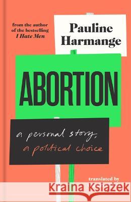 Abortion: A Personal Story, a Political Choice Pauline Harmange Caitlin O'Neil 9781957363295 Scribe Us