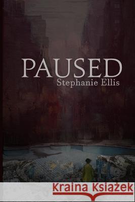 Paused Stephanie Ellis, Elizabeth Leggett, Kenneth W Cain 9781957537238