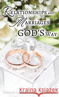 Relationships and Marriages God's Way Denburk Gregory Veronica Gregory 9781957575032