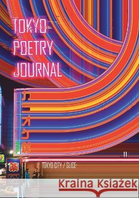Tokyo Poetry Journal - Volume 11: Tokyo City / Slice Zoria Petkoska K Mat Chiappe  9781957704036 Tokyo Poetry Journal