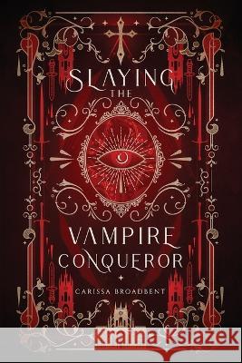 Slaying the Vampire Conqueror Carissa Broadbent   9781957779096 Carissa Broadbent