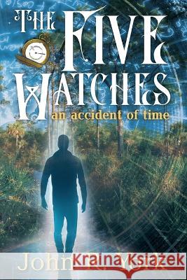 The Five Watches John R York Philip S Marks Ginger Marks 9781957832043